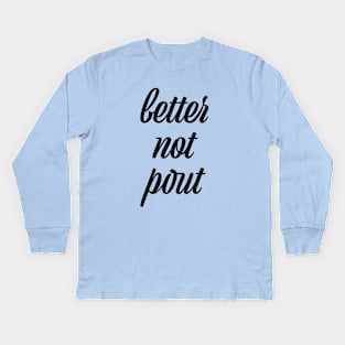 better not pout Kids Long Sleeve T-Shirt